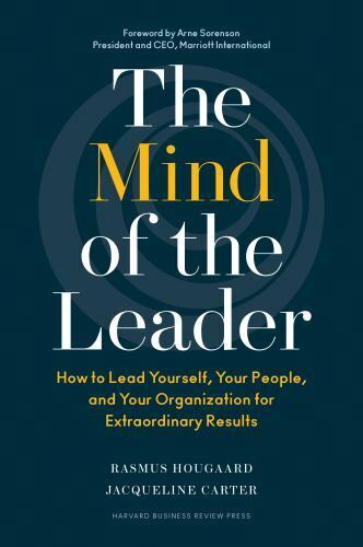 The Mind of the Leader: How to Lead Yourself, Your People, and Your Organization